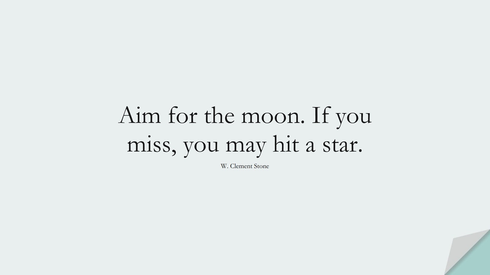 Aim for the moon. If you miss, you may hit a star. (W. Clement Stone);  #MotivationalQuotes