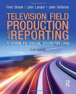 Television and Field Reporting (6th Edition)