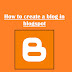 How To Create A Blog In Blogspot Blog