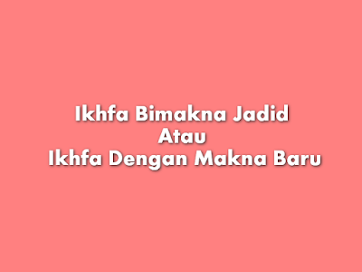 Ikhfa Bimakna Jadid