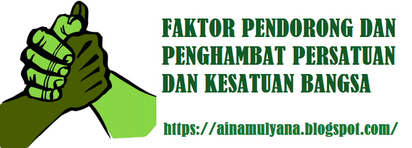 Faktor Pendorong dan Penghambat Persatuan dan Kesatuan Bangsa Dalam NKRI