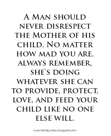 A Man Should Never Disrespect The Mother Of His Child. | Heartfelt Love And Life Quotes