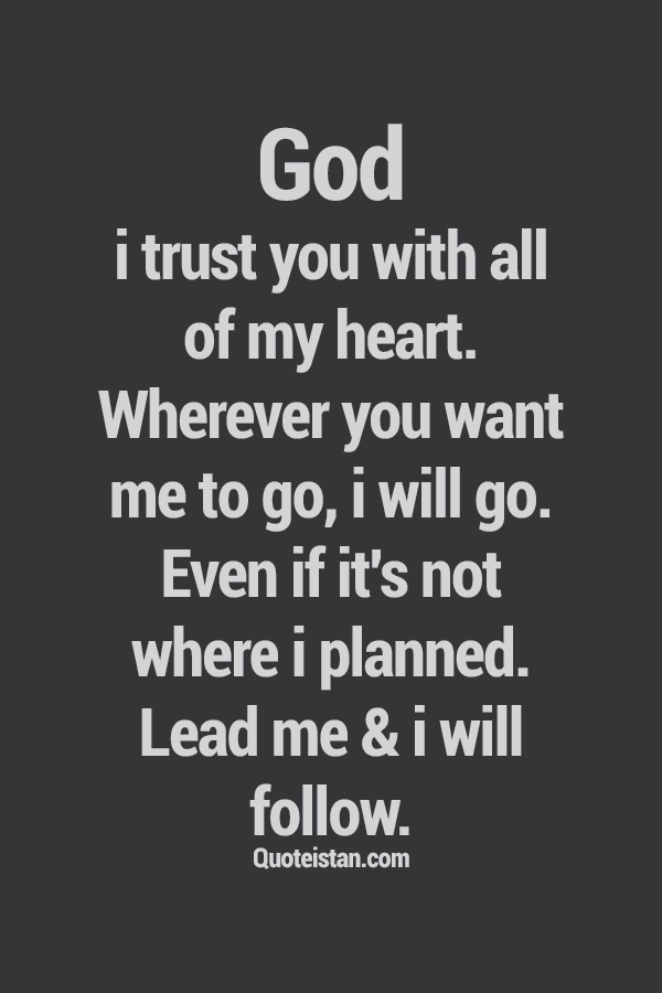 God, I #trust you with all of my heart. Wherever you want 
