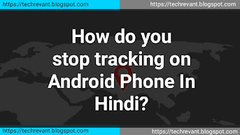 How To Stop Apps From Tracking Your Location In Hindi?