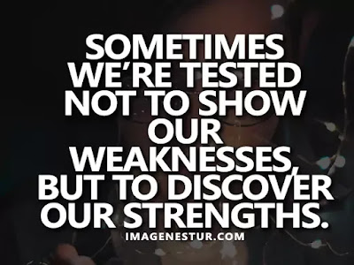 Motivational Quotes Sometimes we’re tested not to show our weaknesses, but to discover our strengths.