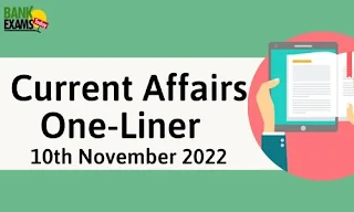 Current Affairs One-Liner: 10th November 2022