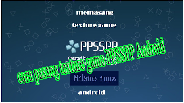 Cara Mudah Pasang Texture Game PPSSPP Android