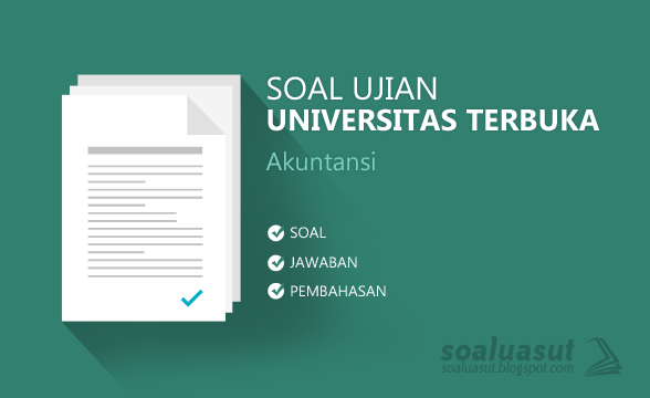 Soal Ujian UT (Universitas Terbuka) Akuntansi 