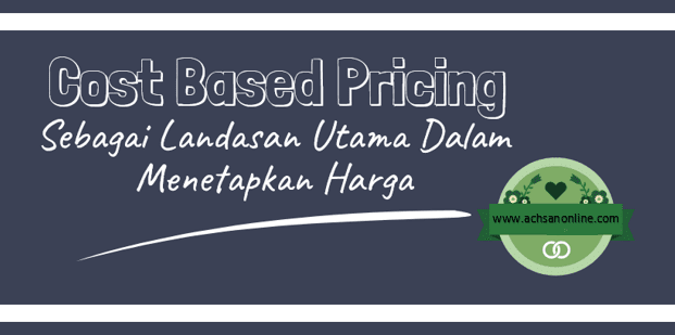 Cost Based Pricing Sebagai Landasan Utama Dalam Menetapkan Harga