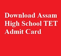 Download Assam High School TET Admit Card 2019 [Link Activated ]