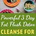 Powerful 3 Day Fat Flush Detox Cleanse For Weight Loss - Fruit Flush Detox Diet
