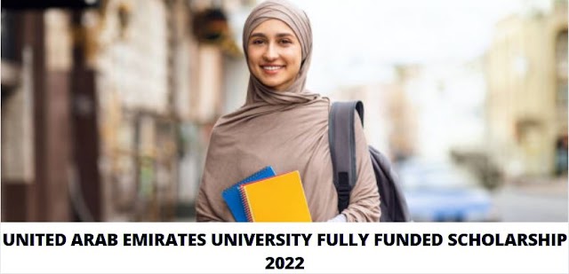 UNITED ARAB EMIRATES UNIVERSITY FULLY FUNDED SCHOLARSHIP 2022