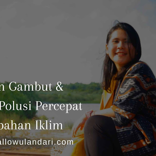 Lahan Gambut & Selimut Polusi Percepat Perubahan Iklim