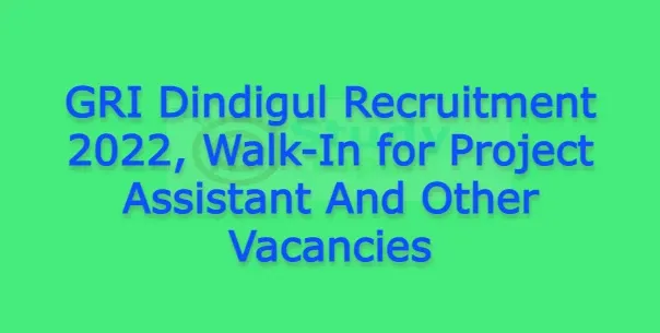 GRI Dindigul Recruitment 2022, Walk-In for Project Assistant And Other Vacancies