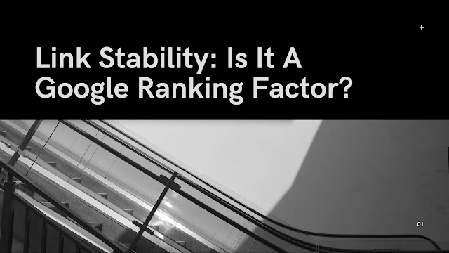  Link Stability: Is It A Google Ranking Factor?