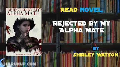 Read Rejected by My Alpha Mate Novel Full Episode