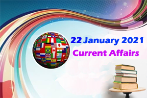 Current Affairs, 22 January 2021