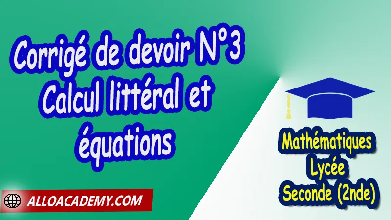 Corrigé devoir 3 Calcul littéral et équations - Mathématiques Seconde (2nde) PDF Maths seconde devoirs corrigés pdf devoir maths seconde pdf contrôle seconde avec corrigé ds maths seconde devoir de maths 2nde c programme maths seconde pdf devoir maths seconde c pdf devoir de maths 2nde c devoir maison maths seconde corrigé ds maths seconde devoir surveillé maths seconde contrôle fonction seconde avec corrigé dm vecteurs seconde pdf ds maths seconde devoir fonction seconde pdf devoir vecteurs seconde pdf devoir Nombres - Intervalles - Racines carrées - Puissances seconde pdf devoir Généralités sur les fonctions seconde pdf devoir Calcul littéral et équations seconde pdf devoir Fonctions polynomiales seconde pdf devoir Fonctions homographiques seconde pdf Lycée Seconde (2nde) Maths Programme France Mathématiques (niveau lycée) Tout le programme de Mathématiques de seconde France Mathématiques 2nde Fiches de cours Le programme de maths en seconde toutes les formules de maths seconde pdf programme enseignement français secondaire Le programme de français au secondaire