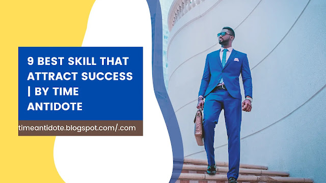 9 Best Skill that Attract Success | by Time Antidote - Which is easy and applicable in our day to day life