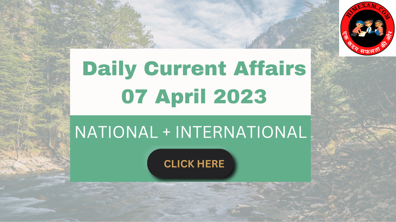 Daily Current Affairs 07 April 2023