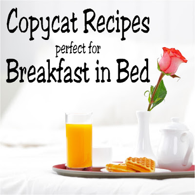 Give mom a real treat this year with these delicious copycat recipes that would be perfect for Breakfast in Bed on Mother's Day or her birthday or any day of the year.  You'll enjoy breakfast from your favorite recipe while enjoying your soft, warm bed.