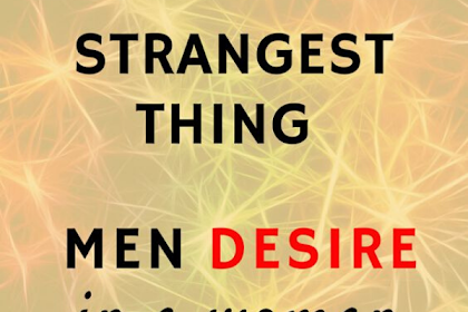 The Strangest Thing Men Desire