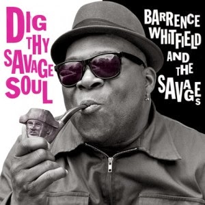 BARRENCE WHITFIELD & THE SAVAGES - Dig the savage soul