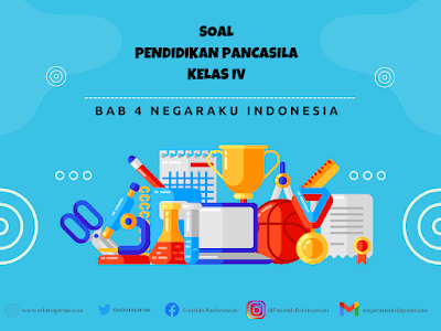 SOAL PENDIDIKAN PANCASILA KELAS 4 BAB NEGARAKU INDONESIA (BAB 4)