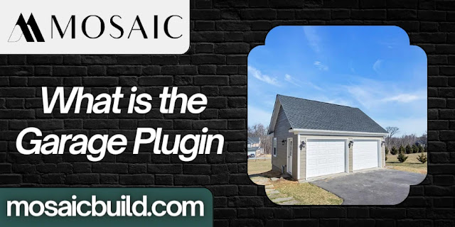 What is the Garage Plugin  - Mosaic Design Build