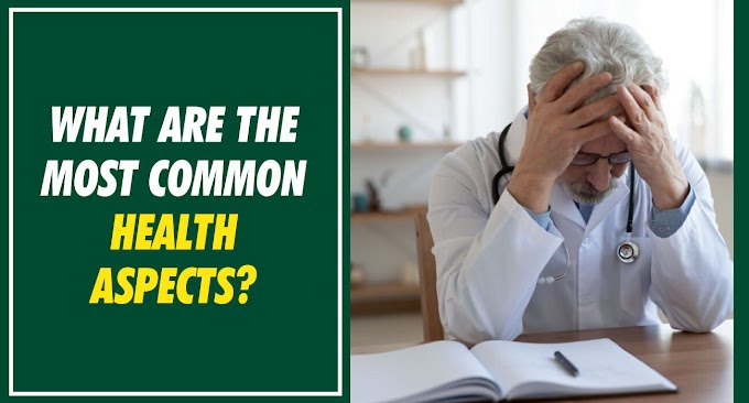 What are the most common health Aspects?