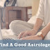 Tips To Find A Good Astrologer Online