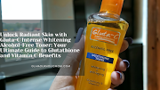 Unlock Radiant Skin with Gluta-C Intense Whitening Alcohol-Free Toner: Your Ultimate Guide to Glutathione and Vitamin C Benefits