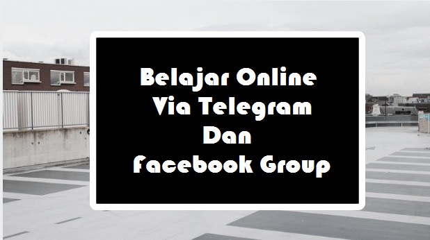 Belajar Online Via Telegram Dan Facebook Group 