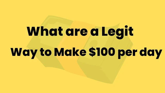 What are proven and legit ways to make $100 a day?
