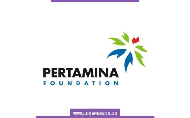 Lowongan Kerja Pertamina Foundation Agustus 2021