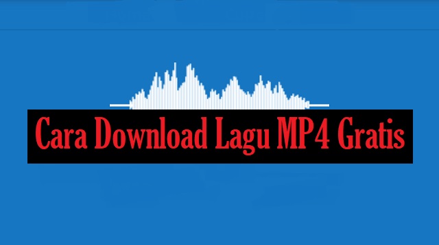Cara Download Lagu MP4 Gratis