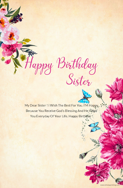 34) My Dear Sister ! I Wish The Best For You. I’M Happy Because You Receive God’s Blessing And He Helps You Everyday Of Your Life. Happy Birthday !