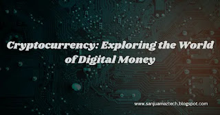 Cryptocurrency: Exploring the World of Digital Money