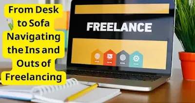From Desk to Sofa Navigating the Ins and Outs of Freelancing