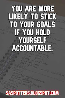 You are more likely to stick to your goals if you hold yourself accountable.