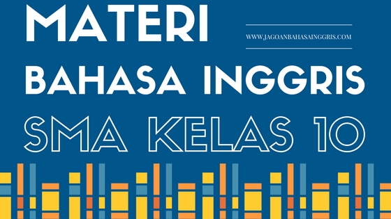 Materi Pelajaran Bahasa Inggris SMA Kelas 10 Semester 1 