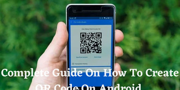 Complete Guide On How To Create QR Code On Android 