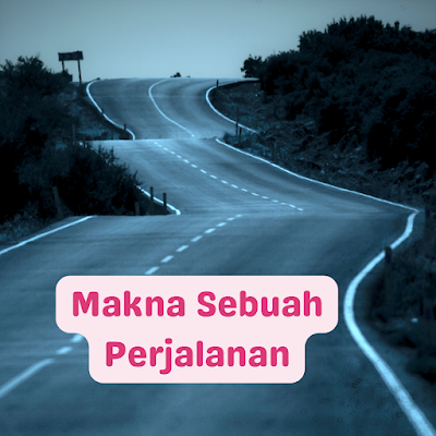 Makna sebuah perjalanan