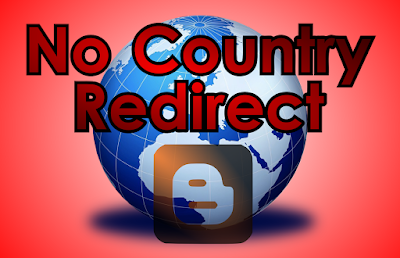 Stop Country Redirection in blogger blog