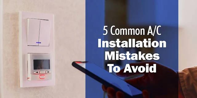 5 Common A/C Installation Mistakes To Avoid