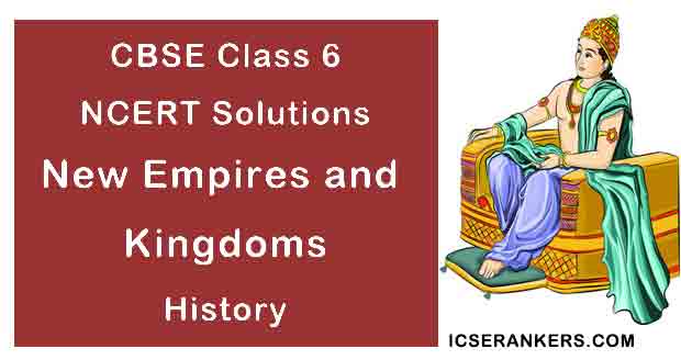 NCERT Solutions for Class 6th History Chapter 11 New Empires and Kingdoms