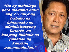 7.5 MILYONG TRABAHO,IPINANGAKO NI PANGULONG DUTERTE NA LILIKHAIN SA LOOB NG 6 NA TAON. The Duterte administration  has vowed to end contractualization, age discrimination and the growing number of unemployment. During the last quarter of 2016, the unemployment rate has reached its lowest  and the GDP has on its highest. as Secretary of Labor, Sec. Silvestre Bello III promised full implementation of the labor law and to uphold the rights of the working class, eliminating "endo" and all forms of illegal contractualization.    In his message on the 83rd anniversary of the Department of Labor and Employment, he vowed to consolidate the the protection and security given to the Overseas Filipino Workers (OFWs)          Sec. Bello  also expressed  gratitude for the DOLE partners who helped maintain the harmony and peace in the labor industry with a call to take care of the investors and employers to continue to generate more jobs.   Thanking the employers and investors for their contributions to Philippine economy, Sec. Bello said that they are the most important partners of DOLE.      The Secretary reiterated that one of the goals of the Duterte administration is to create a persuasive environment for the the  investors to come to the Philippines and to provide inspiration to the local businesses to expand more  and generate more jobs.    Sec. Bello said that this goal is vital to hit 7.5 million jobs that President Duterte  has promised to create during his term.    Sec. Bello calls on all officials and employees of the department to serve all Filipinos well, for the labor and employment sector  reforms and for the welfare of the rights and dignity of the workers and for the continuing trust and confidence of the investors in the country.