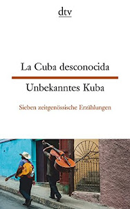La Cuba desconocida, Unbekanntes Kuba: Sieben zeitgenössische Erzählungen, dtv zweisprachig für Könner – Spanisch