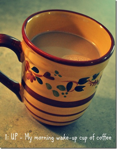 1: UP - My morning wake-up cup of coffee