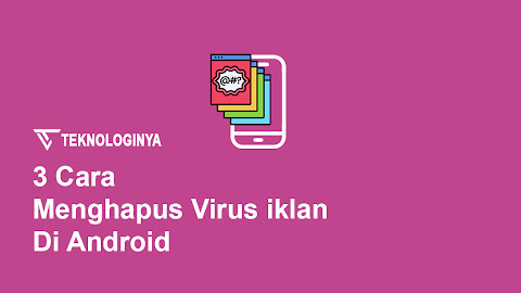 3 Cara Menghapus Virus Iklan Android